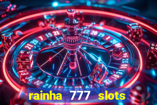 rainha 777 slots paga mesmo